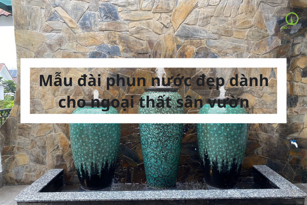 Mẫu đài phun nước đẹp dành cho ngoại thất sân vườn mang ý nghĩa phong thủy tài lộc